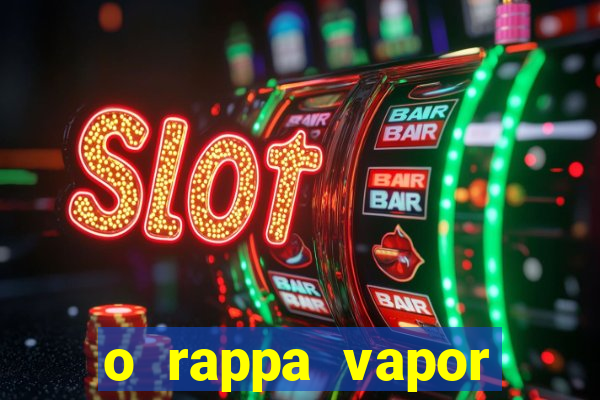 o rappa vapor barato letra